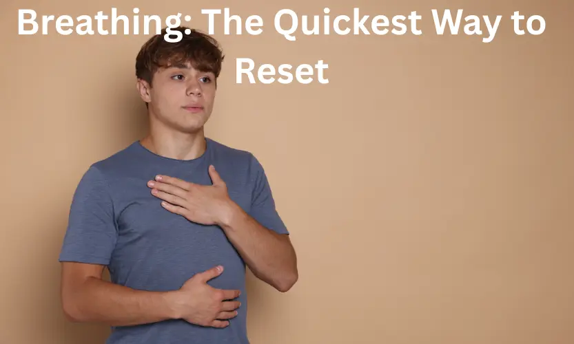 breathing: the quickest way to reset