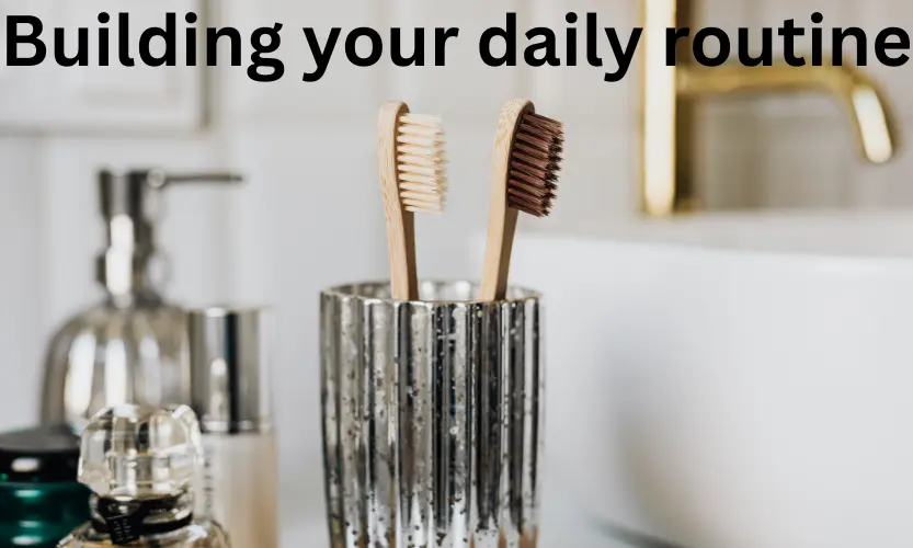building your daily routine