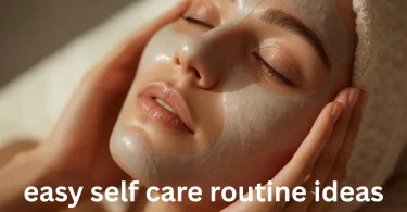 easy self care routine ideas
