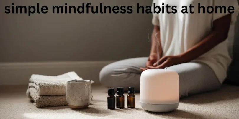 simple mindfulness habits at home