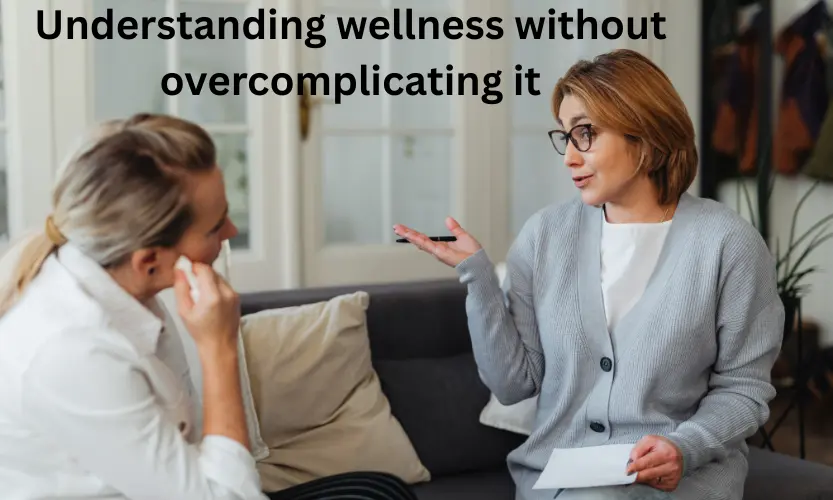 understanding wellness without overcomplicating it